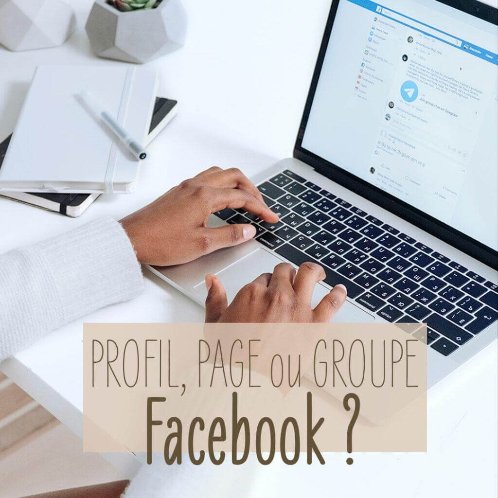Profil, page ou groupe Facebook ?